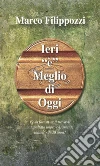 ieri è meglio di oggi. E-book. Formato PDF ebook di Marco Filippozzi