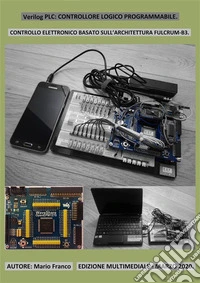 PLC_Controllore logico programmabile, (Verilog).Controllo elettronico basato sull'architettura Fulcrum-B3.. E-book. Formato PDF ebook