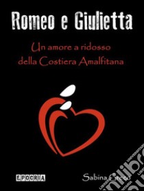 Romeo e GiuliettaUn amore a ridosso della Costiera Amalfitana. E-book. Formato EPUB ebook di Sabina Greco
