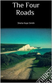 The Four Roads . E-book. Formato EPUB ebook di Sheila Kaye-Smith