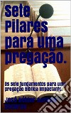 Sete Pilares para uma Pregação.: Sete Pilares para uma Pregação impactante.. E-book. Formato EPUB ebook di José Hélder Saraiva Bacurau 