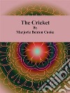 The Cricket. E-book. Formato EPUB ebook di Marjorie Benton Cooke