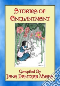 STORIES of ENCHANTMENT - 12 Illustrated Children's Stories from a Bygone Era: Children's stories from the Land o' Dreams. E-book. Formato EPUB ebook di Anon E. Mouse