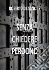 Senza Chiedere Perdono. E-book. Formato EPUB ebook