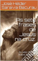 As sete frases de Jesus na cruz .: As sete frases de Jesus. E-book. Formato EPUB ebook