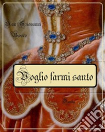 Voglio farmi santoRitratto di San Domenico Savio. E-book. Formato Mobipocket ebook di San Govanni Bosco