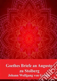 Goethes Briefe an Auguste zu Stolberg. E-book. Formato PDF ebook
