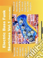 Electric Bass Funk Sketches Vol 1 ita/eng version (tab + audio): Raccolta di riff in omaggio allo stile dei più autorevoli bassisti funk. E-book. Formato EPUB ebook