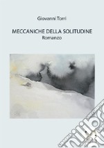 Meccaniche della solitudine: Romanzo. E-book. Formato PDF ebook