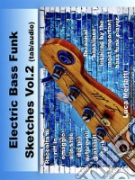 Electric Bass Funk Sketches Vol 2 ita/en (tab + audio): Raccolta di riff in omaggio allo stile dei più autorevoli bassisti funk. E-book. Formato EPUB