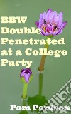 BBW Double Penetrated at a College Party. E-book. Formato EPUB ebook