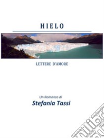 Hielo : Lettere d'amore. E-book. Formato EPUB ebook di Stefania Tassi