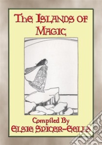 THE ISLANDS OF MAGIC - 34 children's fairy tales from the Azore Islands: Ancient Atlantean Folklore. E-book. Formato EPUB ebook di Anon E. Mouse