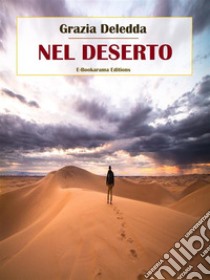 Nel deserto. E-book. Formato EPUB ebook di Grazia Deledda