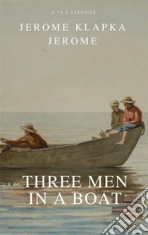 Three Men in a Boat . E-book. Formato EPUB ebook di Jerome Klapka Jerome