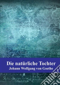 Die natürliche Tochter. E-book. Formato PDF ebook