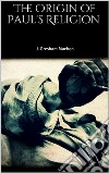 The Origin of Paul's Religion . E-book. Formato EPUB ebook di J. Gresham Machen