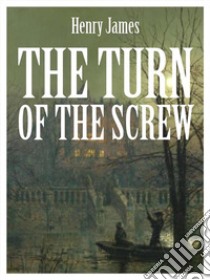 The Turn of the Screw. E-book. Formato EPUB ebook di Henry James