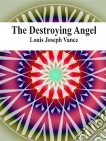 The Destroying Angel. E-book. Formato Mobipocket ebook di Louis Joseph Vance