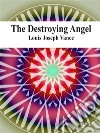 The Destroying Angel. E-book. Formato EPUB ebook di Louis Joseph Vance