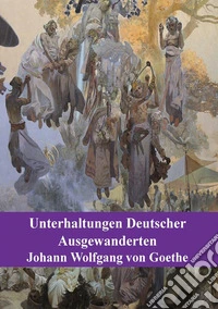Unterhaltungen Deutscher Ausgewanderten. E-book. Formato PDF ebook