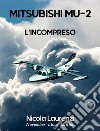 Mitsubishi MU-2L&apos;incompreso. E-book. Formato EPUB ebook