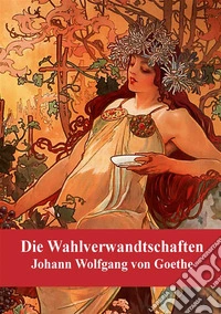Die Wahlverwandtschaften. E-book. Formato PDF ebook