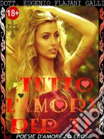 TUTTO L'AMORE PER TE - le più Belle Poesie Illustrate d’Amore ed ErosLe più Belle Poesie Illustrate d’Amore ed Eros. E-book. Formato EPUB ebook