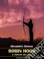 Robin HoodIl principe dei ladri. E-book. Formato EPUB ebook