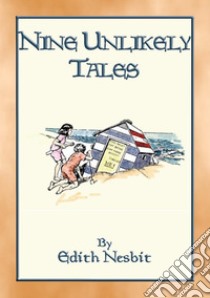 NINE UNLIKELY TALES - 9 illustrated magical stories. E-book. Formato PDF ebook di E. Nesbit