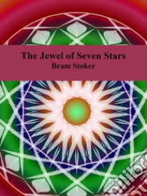 The Jewel of Seven Stars. E-book. Formato EPUB ebook di Bram Stoker