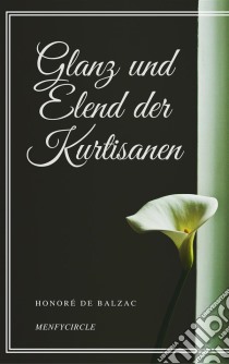 Glanz und Elend der Kurtisanen. E-book. Formato EPUB ebook di Honoré de  Balzac