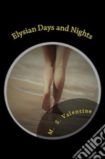 Elysian Days and Nights. E-book. Formato EPUB ebook di M. S. Valentine