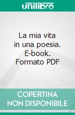 La mia vita in una poesia. E-book. Formato PDF ebook
