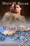 This Wilderness Journey. E-book. Formato EPUB ebook