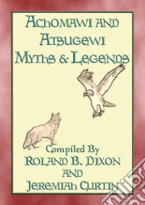 ACHOMAWI AND ATSUGEWI MYTHS and Legends - 17 American Indian Myths: Native American Myths and Legends. E-book. Formato EPUB ebook di Anon E. Mouse