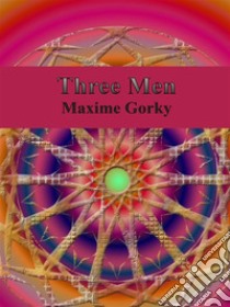 Three Men. E-book. Formato Mobipocket ebook di Maxime Gorky