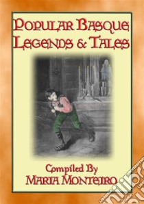 POPULAR BASQUE LEGENDS AND TALES - 13 Children's illustrated Basque tales: Children's Tales from the Iberian Peninsula. E-book. Formato PDF ebook di Anon E. Mouse