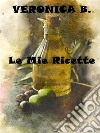 Le mie Ricette. E-book. Formato EPUB ebook di Veronica