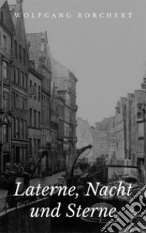 Laterne, Nacht und Sterne: Gedichte um Hamburg. E-book. Formato EPUB ebook di Wolfgang Borchert