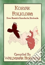 KORYAK FOLKLORE - 24 tales from the Kamchatka Penninsula. E-book. Formato EPUB ebook