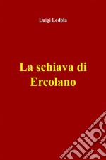 La schiava di Ercolano. E-book. Formato EPUB ebook