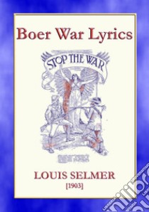 BOER WAR LYRICS - Battlefield Poetry from the Boer Wars. E-book. Formato EPUB ebook di Louis Selmer