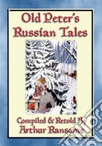 OLD PETERS RUSSIAN TALES - 20 illustrated Russian Children's StoriesIllustrated Tales from the Steppe and Forests of Russia. E-book. Formato EPUB