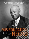 The Mis-Education of the Negro. E-book. Formato EPUB ebook di Carter Godwin Woodson