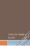 Twelve Years a Slave. E-book. Formato EPUB ebook di Solomon Northup