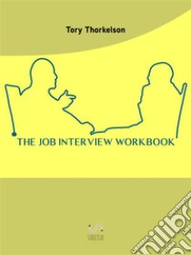 The Job Interview WorkbookA Workbook for College Students and Jobhunters. E-book. Formato EPUB ebook di Tory S. Thorkelson