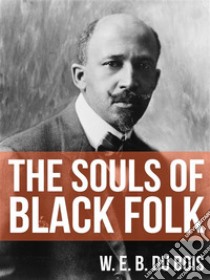 The Souls of Black Folk. E-book. Formato EPUB ebook di W. E. B. Du Bois