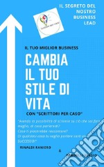 Cambia il Tuo Stile di VitaIL SEGRETO DEL NOSTRO BUSINESS LEAD. E-book. Formato EPUB ebook