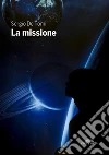 La missione. E-book. Formato Mobipocket ebook di Sergio De Tomi
